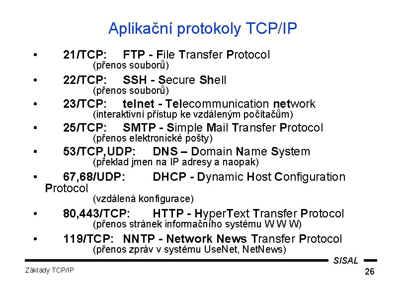 Aplikační protokoly TCP/IP • 21/TCP: FTP - File Transfer Protocol • 22/TCP: SSH -