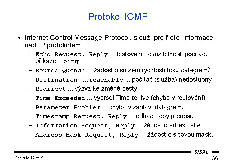 Protokol ICMP • Internet Control Message Protocol, slouží pro řídící informace nad IP protokolem