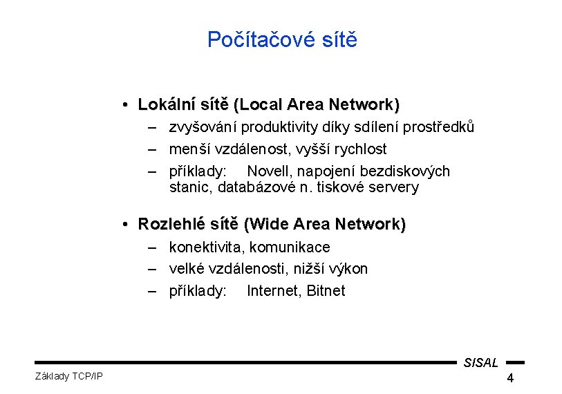 Počítačové sítě • Lokální sítě (Local Area Network) – zvyšování produktivity díky sdílení prostředků