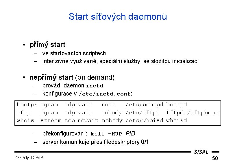 Start síťových daemonů • přímý start – ve startovacích scriptech – intenzivně využívané, speciální