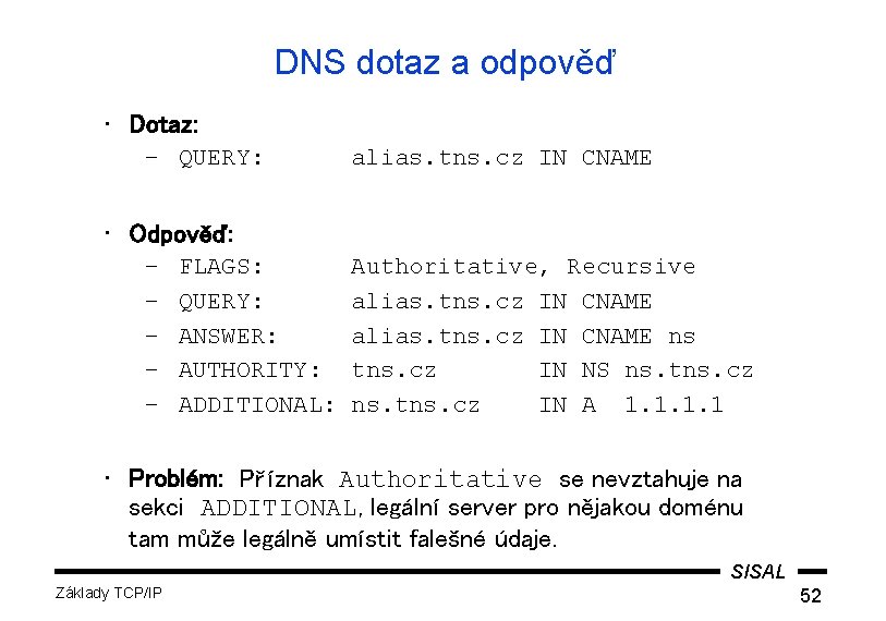 DNS dotaz a odpověď • Dotaz: – QUERY: alias. tns. cz IN CNAME •