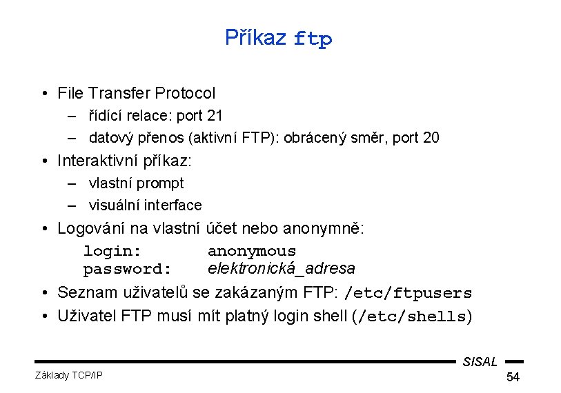 Příkaz ftp • File Transfer Protocol – řídící relace: port 21 – datový přenos
