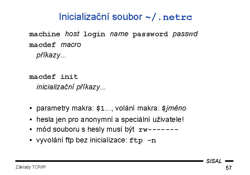 Inicializační soubor ~/. netrc machine host login name password passwd macdef macro příkazy. .