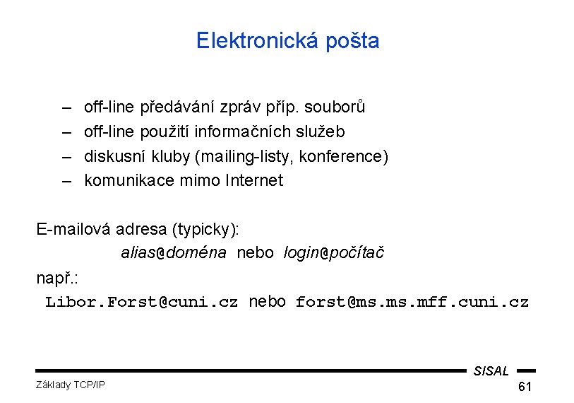 Elektronická pošta – – off-line předávání zpráv příp. souborů off-line použití informačních služeb diskusní
