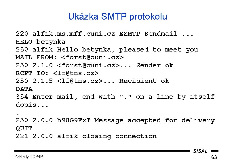 Ukázka SMTP protokolu 220 alfik. ms. mff. cuni. cz ESMTP Sendmail. . . HELO