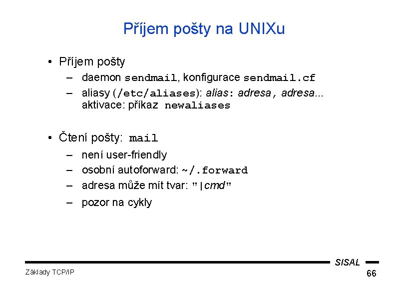 Příjem pošty na UNIXu • Příjem pošty – daemon sendmail, konfigurace sendmail. cf –