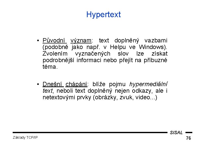Hypertext • Původní význam: text doplněný vazbami (podobně jako např. v Helpu ve Windows).