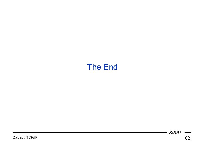 The End SISAL Základy TCP/IP 82 