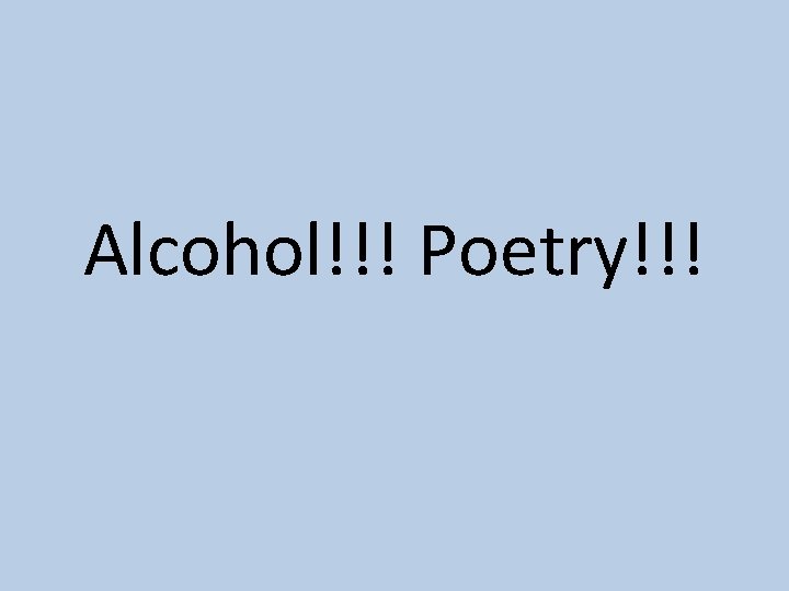 Alcohol!!! Poetry!!! 