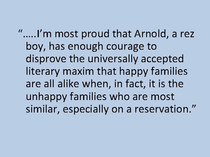 “…. . I’m most proud that Arnold, a rez boy, has enough courage to
