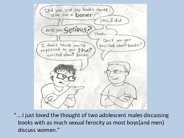 “…. I just loved the thought of two adolescent males discussing books with as
