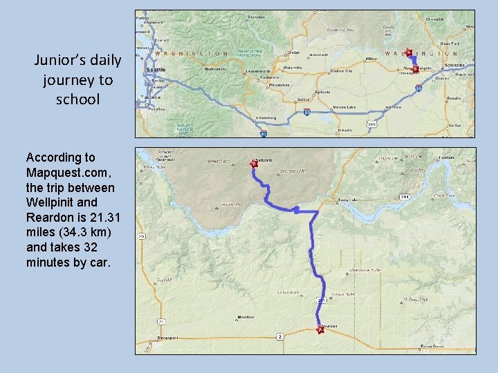 Junior’s daily journey to school According to Mapquest. com, the trip between Wellpinit and