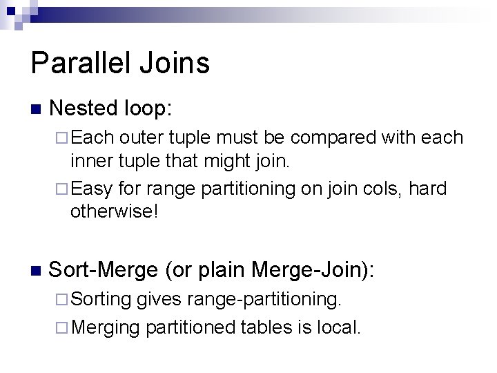 Parallel Joins n Nested loop: ¨ Each outer tuple must be compared with each