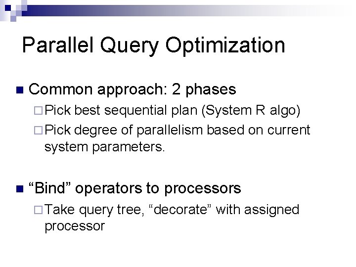 Parallel Query Optimization n Common approach: 2 phases ¨ Pick best sequential plan (System