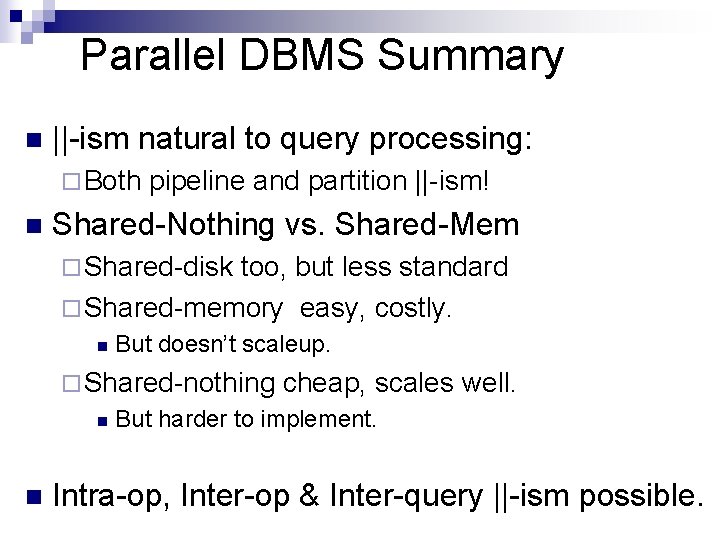 Parallel DBMS Summary n ||-ism natural to query processing: ¨ Both n pipeline and