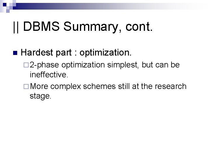 || DBMS Summary, cont. n Hardest part : optimization. ¨ 2 -phase optimization simplest,