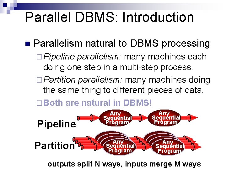 Parallel DBMS: Introduction n Parallelism natural to DBMS processing ¨ Pipeline parallelism: many machines