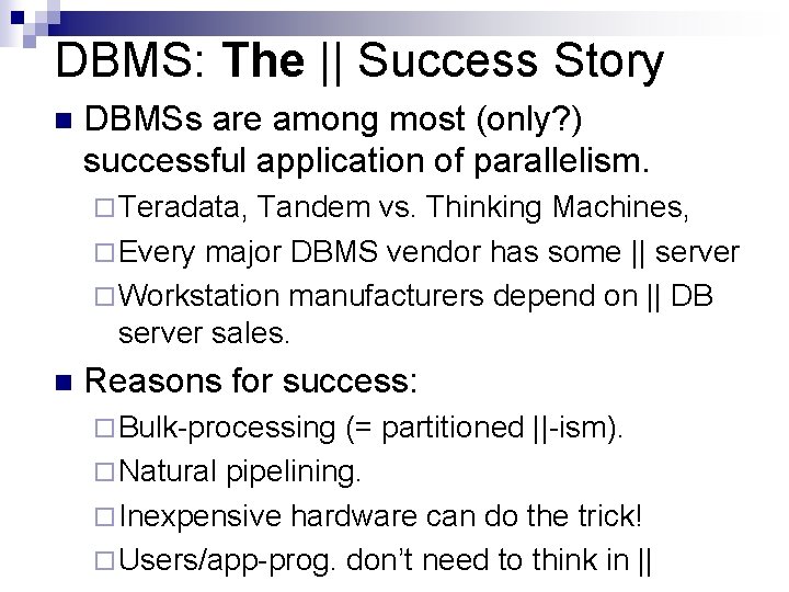 DBMS: The || Success Story n DBMSs are among most (only? ) successful application