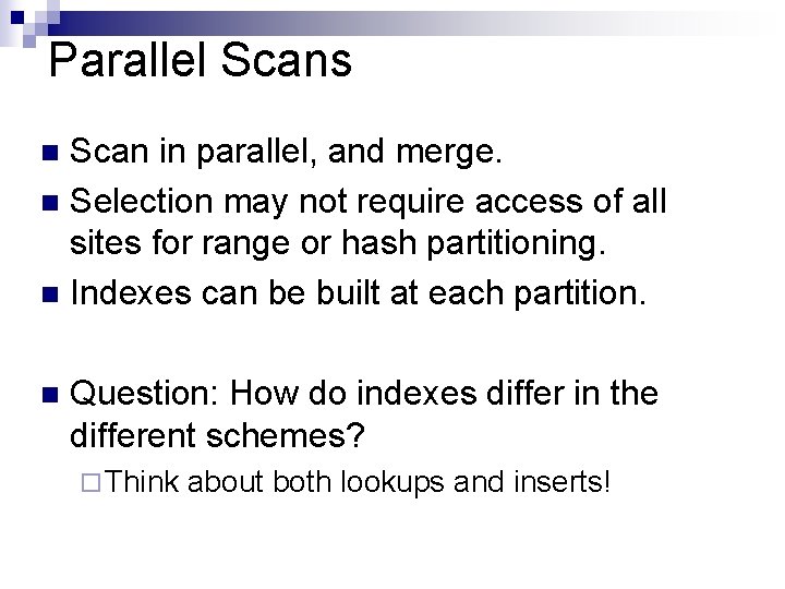 Parallel Scans Scan in parallel, and merge. n Selection may not require access of