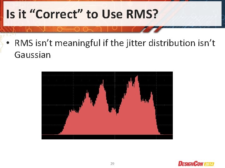 Is it “Correct” to Use RMS? • RMS isn’t meaningful if the jitter distribution