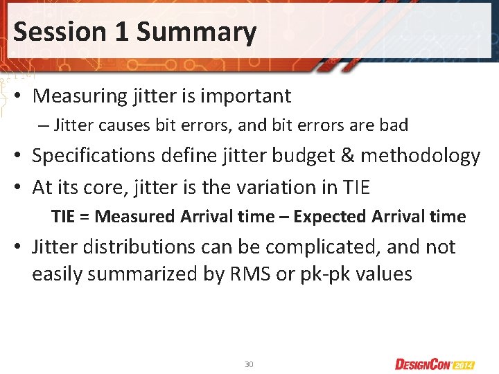 Session 1 Summary • Measuring jitter is important – Jitter causes bit errors, and