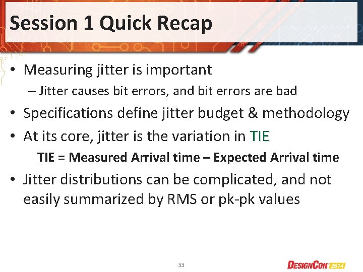 Session 1 Quick Recap • Measuring jitter is important – Jitter causes bit errors,