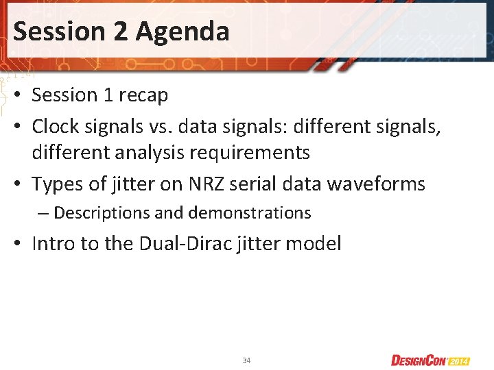 Session 2 Agenda • Session 1 recap • Clock signals vs. data signals: different