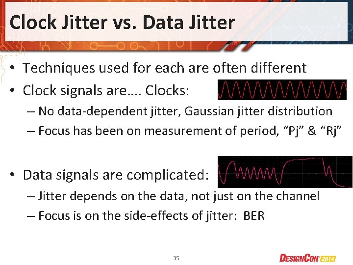 Clock Jitter vs. Data Jitter • Techniques used for each are often different •