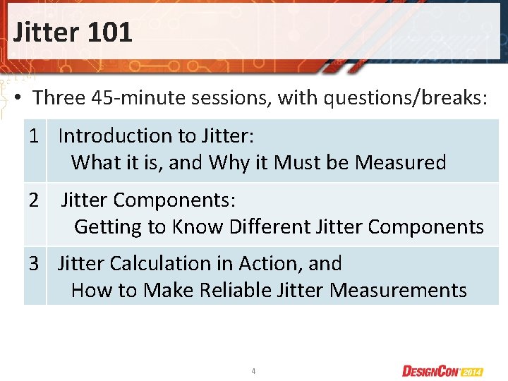 Jitter 101 • Three 45 -minute sessions, with questions/breaks: 1 Introduction to Jitter: What