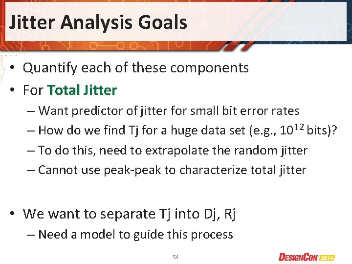 Jitter Analysis Goals • Quantify each of these components • For Total Jitter –