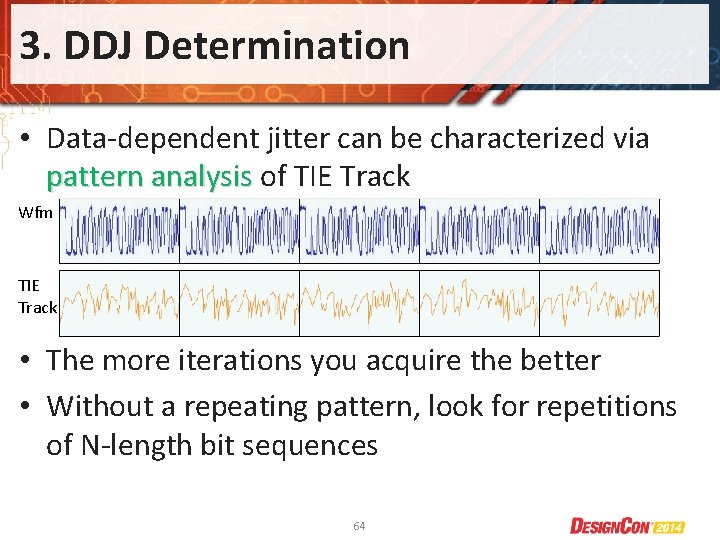 3. DDJ Determination • Data-dependent jitter can be characterized via pattern analysis of TIE