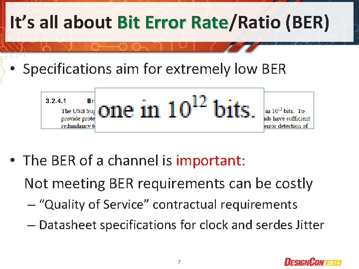 It’s all about Bit Error Rate/Ratio (BER) Rate • Specifications aim for extremely low