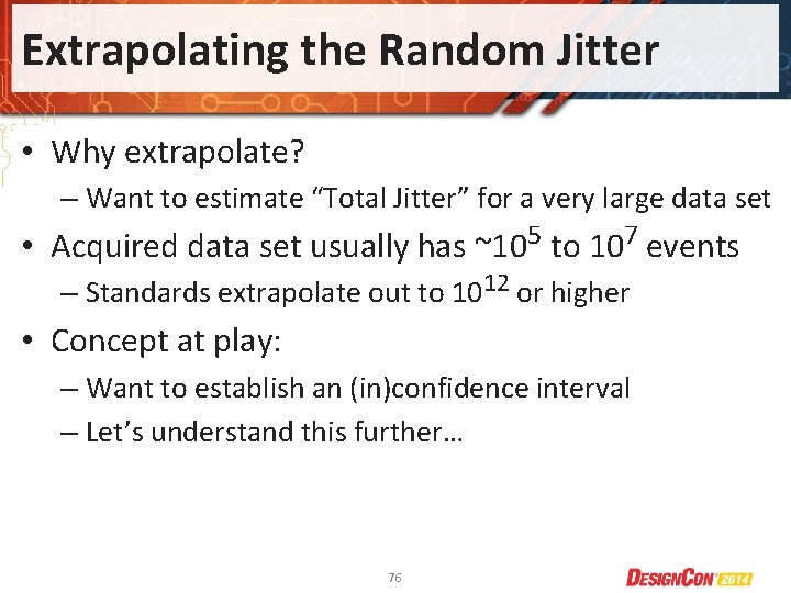 Extrapolating the Random Jitter • Why extrapolate? – Want to estimate “Total Jitter” for