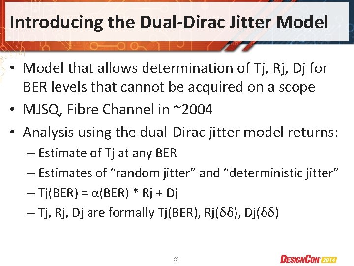 Introducing the Dual-Dirac Jitter Model • Model that allows determination of Tj, Rj, Dj