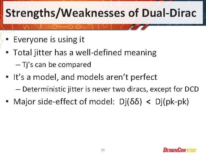 Strengths/Weaknesses of Dual-Dirac • Everyone is using it • Total jitter has a well-defined