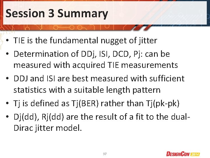 Session 3 Summary • TIE is the fundamental nugget of jitter • Determination of