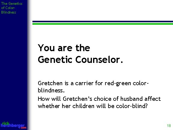 The Genetics of Color. Blindness You are the Genetic Counselor. Gretchen is a carrier