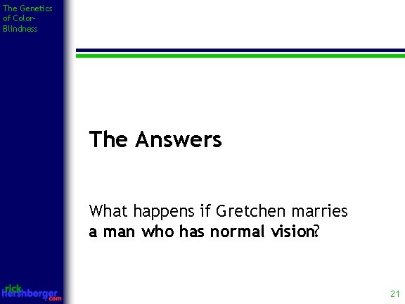 The Genetics of Color. Blindness The Answers What happens if Gretchen marries a man