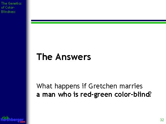 The Genetics of Color. Blindness The Answers What happens if Gretchen marries a man