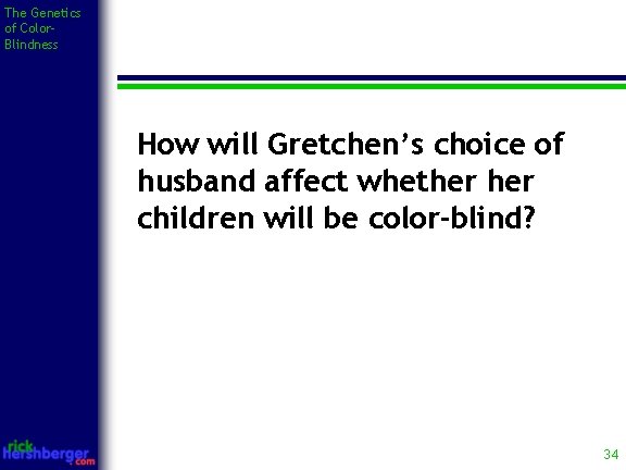 The Genetics of Color. Blindness How will Gretchen’s choice of husband affect whether children