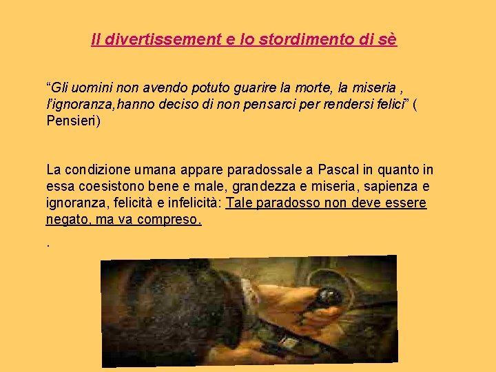 Il divertissement e lo stordimento di sè “Gli uomini non avendo potuto guarire la