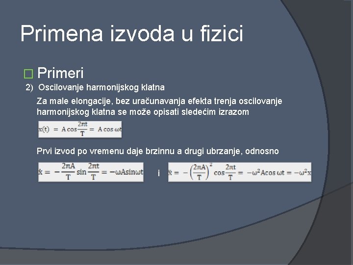 Primena izvoda u fizici � Primeri 2) Oscilovanje harmonijskog klatna Za male elongacije, bez