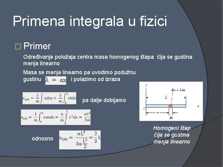 Primena integrala u fizici � Primer Određivanje položaja centra masa homogenog štapa čija se
