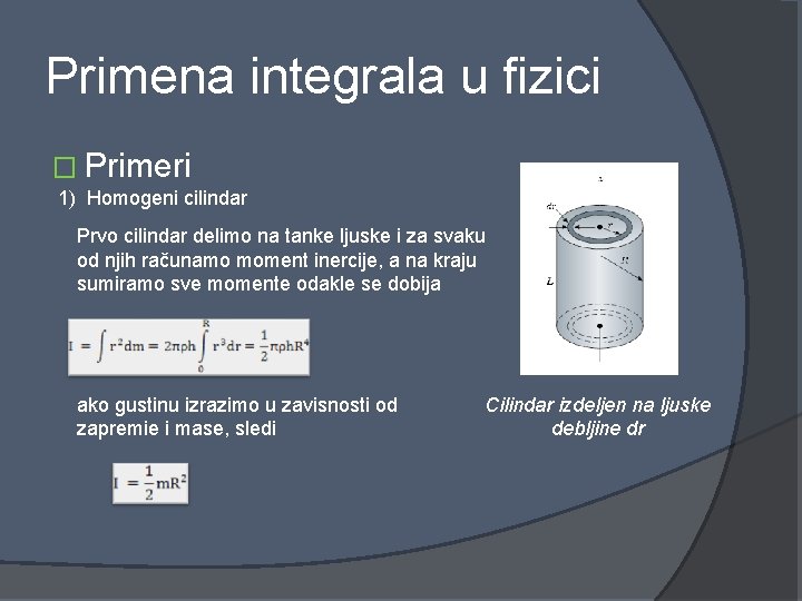 Primena integrala u fizici � Primeri 1) Homogeni cilindar Prvo cilindar delimo na tanke