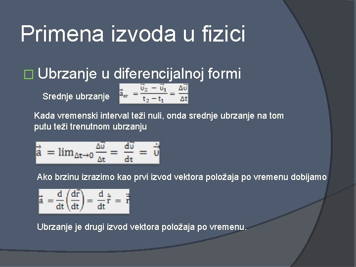 Primena izvoda u fizici � Ubrzanje u diferencijalnoj formi Srednje ubrzanje Kada vremenski interval
