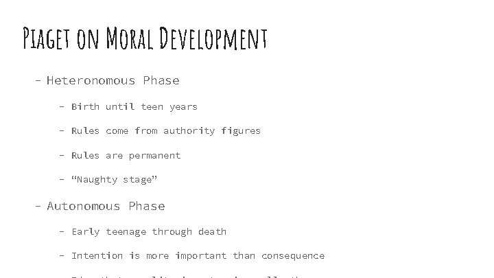 Piaget on Moral Development - Heteronomous Phase - Birth until teen years - Rules