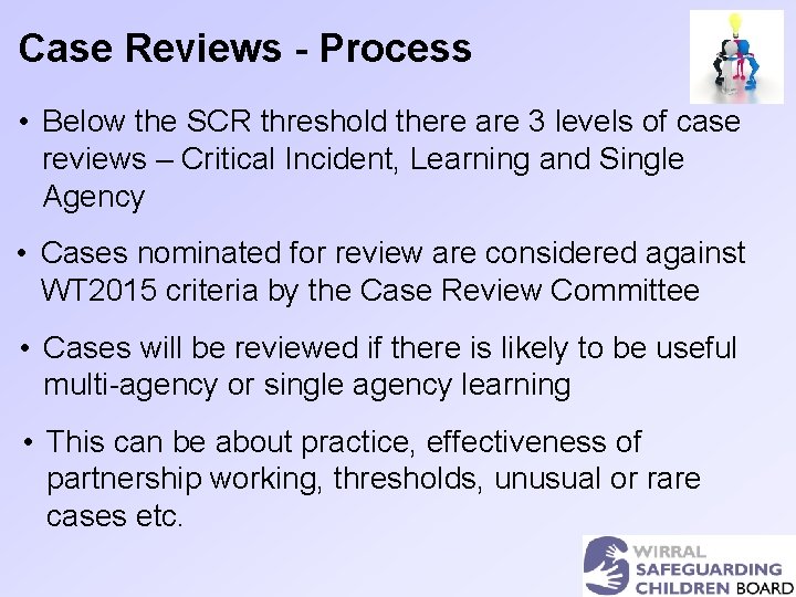 Case Reviews - Process • Below the SCR threshold there are 3 levels of