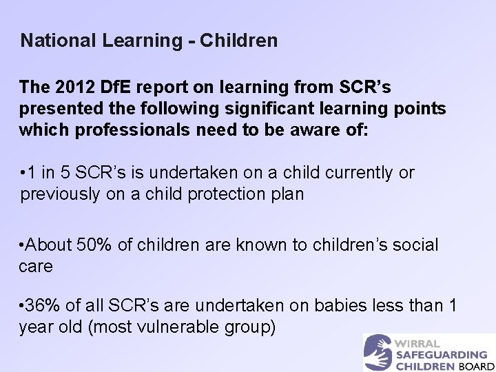 National Learning - Children The 2012 Df. E report on learning from SCR’s presented