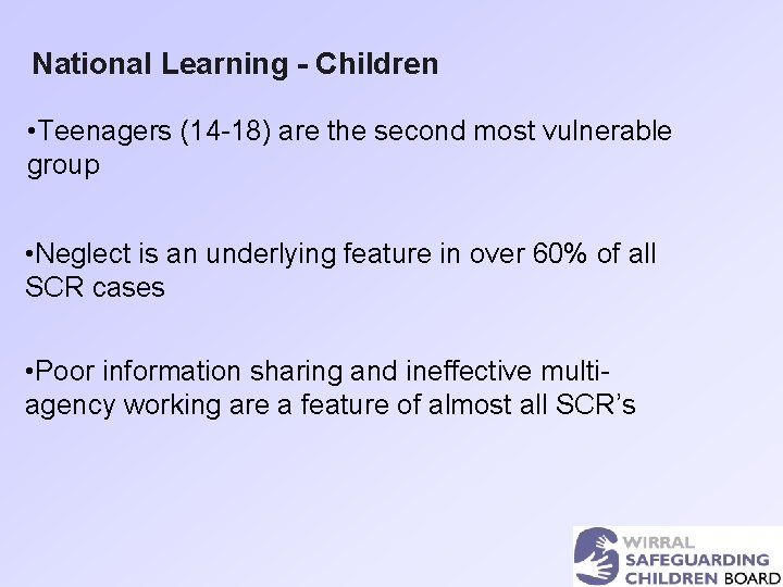 National Learning - Children • Teenagers (14 -18) are the second most vulnerable group