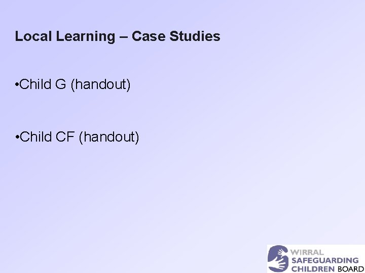 Local Learning – Case Studies • Child G (handout) • Child CF (handout) 